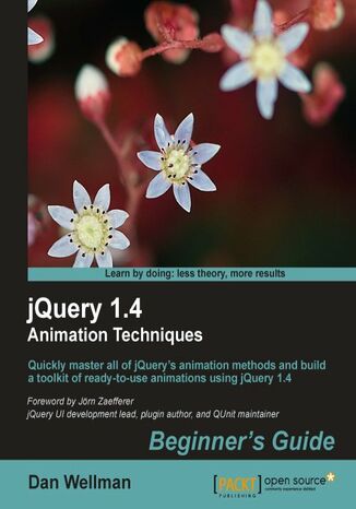 jQuery 1.4 Animation Techniques: Beginners Guide. This book and eBook will enable you to quickly master all of jQuery's animation methods and build a toolkit of ready-to-use animations using jQuery 1.4 Dan Wellman - okladka książki
