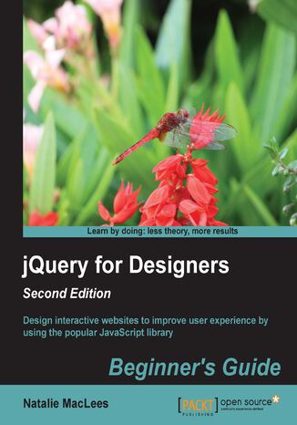 jQuery for Designers Beginner's Guide Second Edition. Design interactive websites to improve user experience by using the popular JavaScript library Natalie Maclees - okladka książki