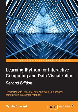 Learning IPython for Interactive Computing and Data Visualization, Second Edition. Get started with Python for data analysis and numerical computing in the Jupyter not Cyrille Rossant - okladka książki