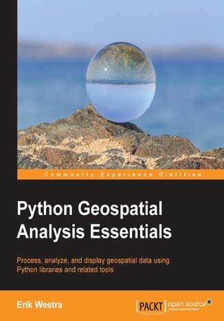 Python GeoSpatial Analysis Essentials. Process, analyze, and display geospatial data using Python libraries and related tools Erik Westra - okladka książki