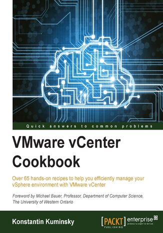 VMware vCenter Cookbook. Over 65 hands-on recipes to help you efficiently manage your vSphere environment with VMware vCenter Kostantin Kuminsky - okladka książki