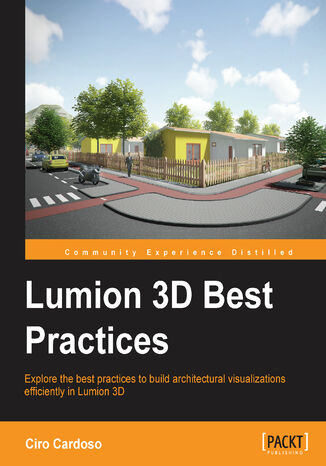 Lumion3D Best Practices. Explore the best practices to build architectural visualizations efficiently in Lumion 3D Ciro Cardoso - okladka książki