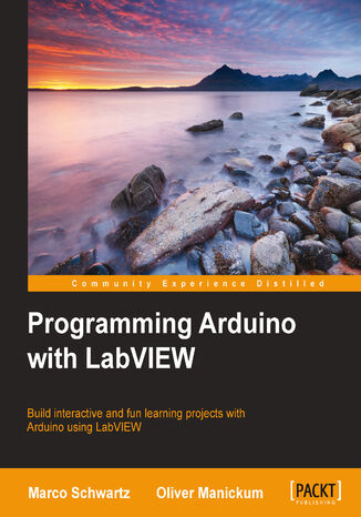Programming Arduino with LabVIEW. Build interactive and fun learning projects with Arduino using LabVIEW Marco Schwartz - okladka książki