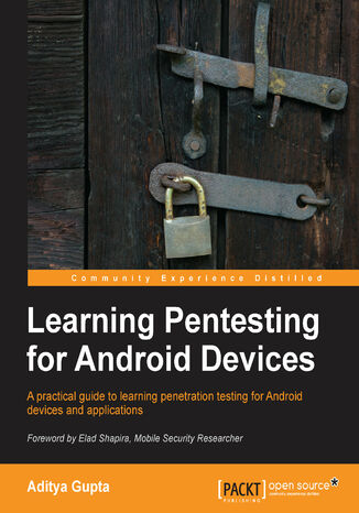 Learning Pentesting for Android Devices. Android's popularity makes it a prime target for attacks, which is why this tutorial is so essential. It takes you from security basics to forensics and penetration testing in easy, user-friendly steps Aditya Gupta - okladka książki