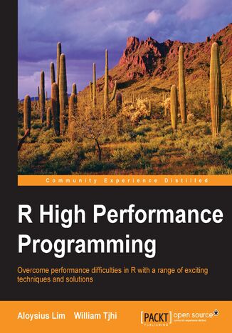 R High Performance Programming. Overcome performance difficulties in R with a range of exciting techniques and solutions Aloysius Shao Qin Lim, Tjhi W Chandra - okladka książki