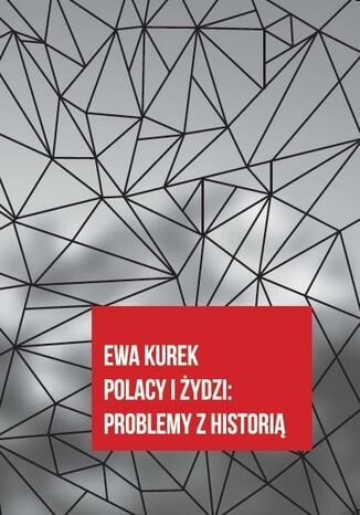 Polacy i Żydzi. Problemy z historią Ewa Kurek - okladka książki