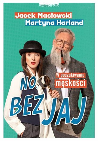 No, bez jaj. W poszukiwaniu męskości Jacek Masłowski, Martyna Harland - okladka książki