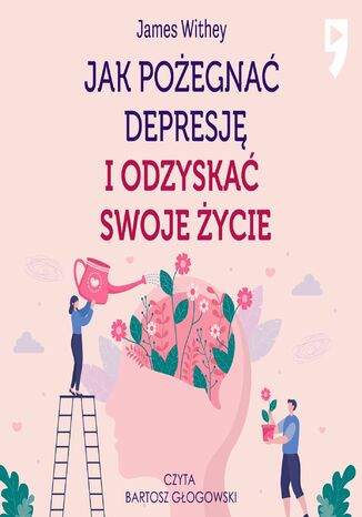 Jak pożegnać depresję i odzyskać swoje życie James Withey - audiobook MP3