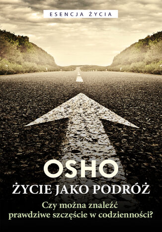 Życie jako podróż. Czy można znaleźć prawdziwe szczęście w codzienności? Osho - okladka książki