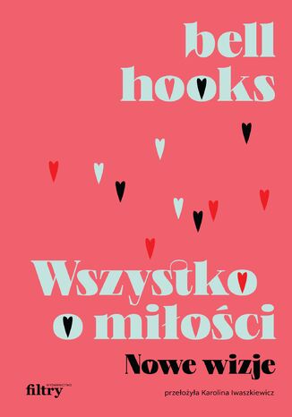 Wszystko o miłości. Nowe wizje bell hooks - okladka książki