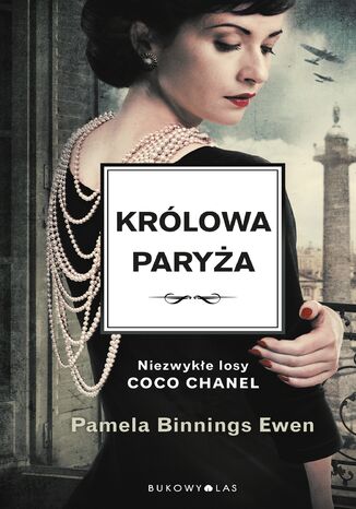 Królowa Paryża. Niezwykłe losy Coco Chanel Pamela Binnings-Ewen - okladka książki