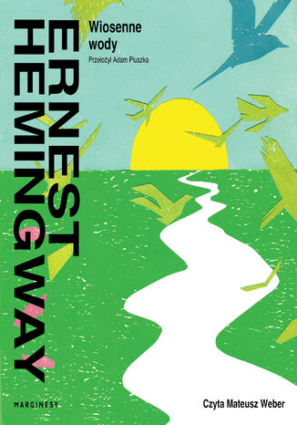 Wiosenne wody. Romantyczna powieść na cześć przemijania wielkiej rasy Ernest Hemingway - audiobook MP3