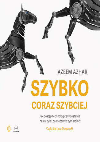 Szybko, coraz szybciej. Jak postęp technologiczny zostawia nas w tyle i co możemy z tym zrobić Azeem Azhar - audiobook MP3