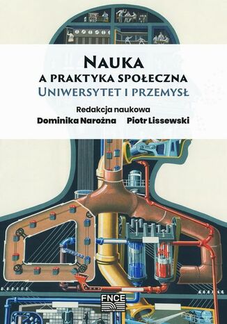 Nauka a praktyka społeczna. Uniwersytet i przemysł Dominika Narożna, Piotr Lissewski - okladka książki
