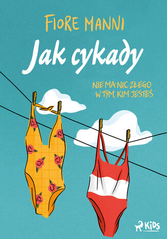 Jak cykady. Nie ma nic złego w tym, kim jesteś Fiore Manni - okladka książki