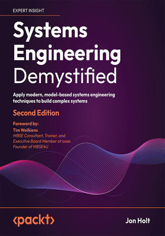 Systems Engineering Demystified. Apply modern, model-based systems engineering techniques to build complex systems - Second Edition Jon Holt - okladka książki