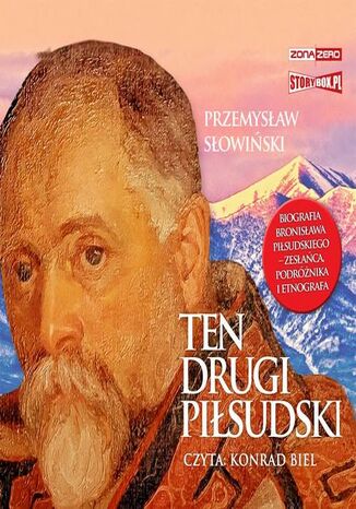 Ten drugi Piłsudski. Biografia Bronisława Piłsudskiego - zesłańca, podróżnika i etnografa Przemysław Słowiński - okladka książki
