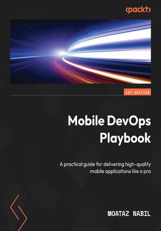 Mobile DevOps Playbook. A practical guide for delivering high-quality mobile applications like a pro Moataz Nabil - okladka książki