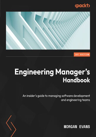 Engineering Manager's Handbook. An insider's guide to managing software development and engineering teams Morgan Evans - okladka książki