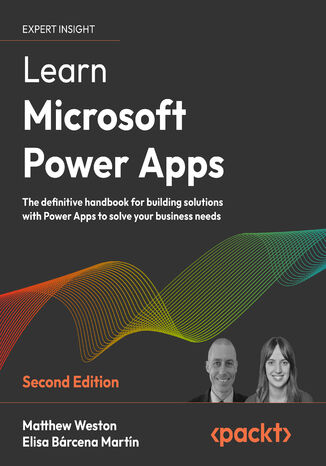 Learn Microsoft Power Apps. The definitive handbook for building solutions with Power Apps to solve your business needs - Second Edition Matthew Weston, Elisa Bárcena Martín - okladka książki