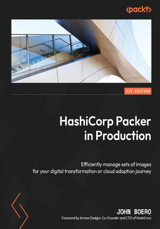 HashiCorp Packer in Production. Efficiently manage sets of images for your digital transformation or cloud adoption journey John Boero - okladka książki