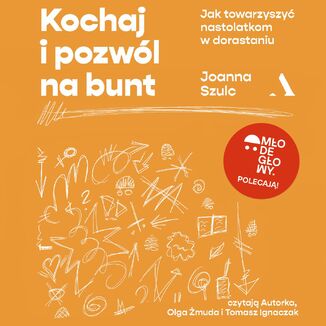 Kochaj i pozwól na bunt Jak towarzyszyć nastolatkom w dorastaniu Joanna Szulc - audiobook MP3