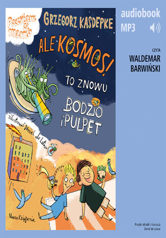 Ale kosmos! To znowu Bodzio i Pulpet Grzegorz Kasdepke - okladka książki