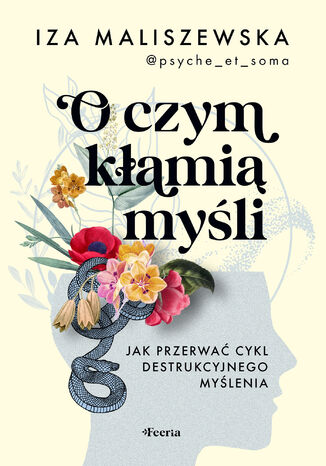 O czym kłamią myśli. Jak przerwać cykl destrukcyjnego myślenia Iza Maliszewska - okladka książki