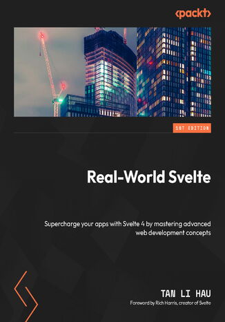 Real-World Svelte. Supercharge your apps with Svelte 4 by mastering advanced web development concepts Tan Li Hau - okladka książki