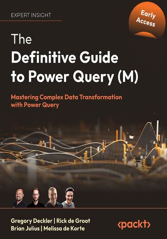 The Definitive Guide to Power Query (M). Mastering complex data transformation with Power Query Greg Deckler, Rick de Groot, Melissa de Korte, Brian Julius - okladka książki