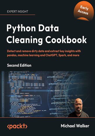 Python Data Cleaning Cookbook. Prepare your data for analysis with pandas, NumPy, Matplotlib, scikit-learn, and OpenAI - Second Edition Michael Walker - okladka książki