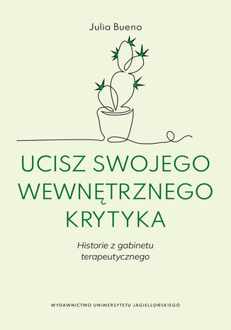Ucisz swojego wewnętrznego krytyka. Historie z gabinetu terapeutycznego Julia Bueno - okladka książki
