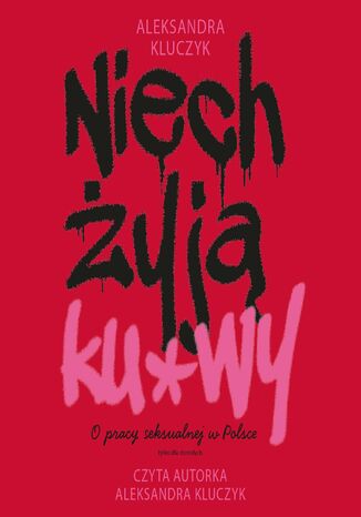 Niech żyją ku*wy. O pracy seksualnej w Polsce Aleksandra Kluczyk - audiobook MP3