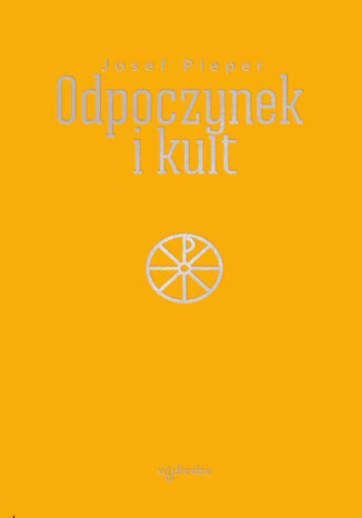 Odpoczynek i kult Josef Pieper - okladka książki
