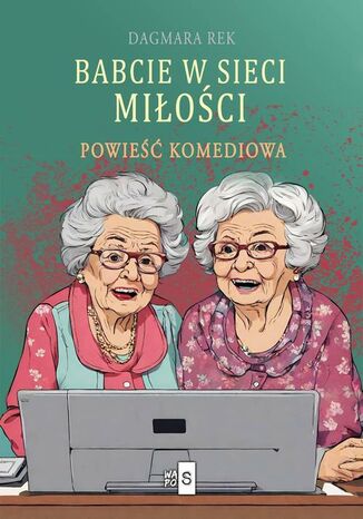 Babcie w sieci miłości Dagmara Rek - okladka książki