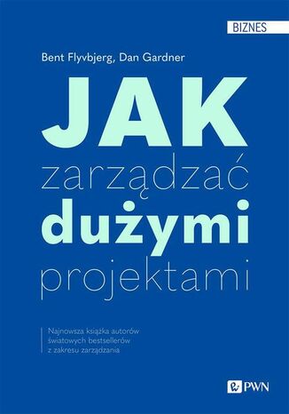 Jak zarządzać dużymi projektami Bent Flyvbjerg, Dan Gardner - okladka książki