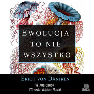 Ewolucja to nie wszystko. Radykalne podejście do pochodzenia i rozwoju życia na Ziemi Erich von Däniken - audiobook MP3