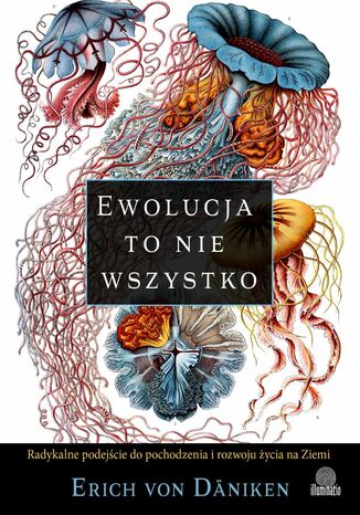 Ewolucja to nie wszystko. Radykalne podejście do pochodzenia i rozwoju życia na Ziemi Erich von Däniken - okladka książki