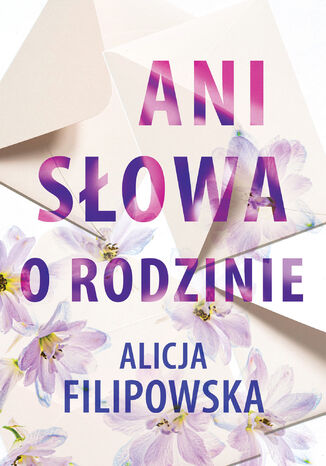 Ani słowa o rodzinie Alicja Filipowska - okladka książki