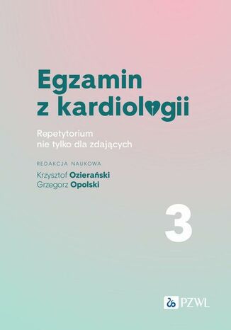 Egzamin z kardiologii Tom 3 Krzysztof Ozierański, Grzegorz Opolski - okladka książki