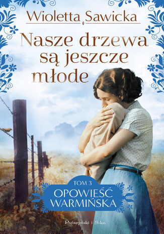 Nasze drzewa są jeszcze młode Wioletta Sawicka - okladka książki