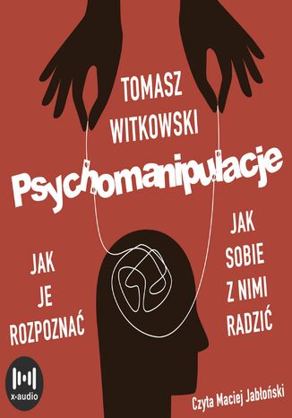 Psychomanipulacje. Jak je rozpoznawać i jak sobie z nimi radzić Tomasz Witkowski - okladka książki