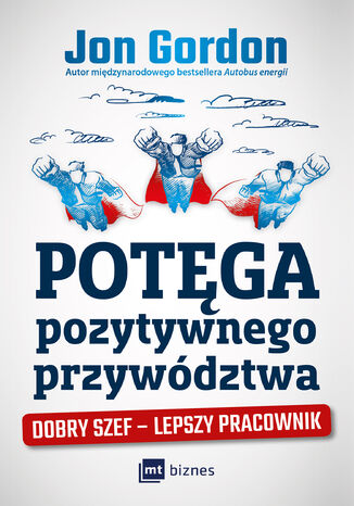 Potęga pozytywnego przywództwa. Dobry szef - lepszy pracownik Jon Gordon - okladka książki
