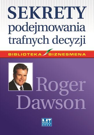 Sekrety podejmowania trafnych decyzji Roger Dawson - okladka książki