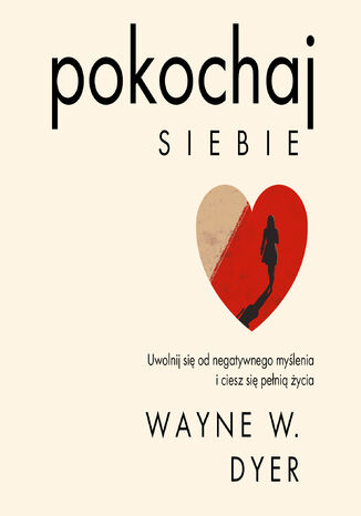 Pokochaj siebie. Uwolnij się od negatywnego myślenia i ciesz się pełnią życia Dr Wayne W. Dyer - audiobook MP3