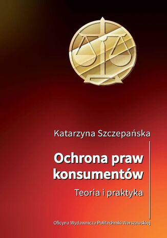 Ochrona praw konsumentów. Teoria i praktyka Katarzyna Szczepańska - okladka książki