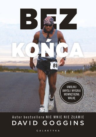 Bez końca. Uwolnij umysł i wygraj wewnętrzną walkę David Goggins - okladka książki