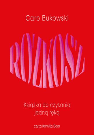 Rozkosz. Książka do czytania jedną ręką Caro Bukowski - audiobook MP3