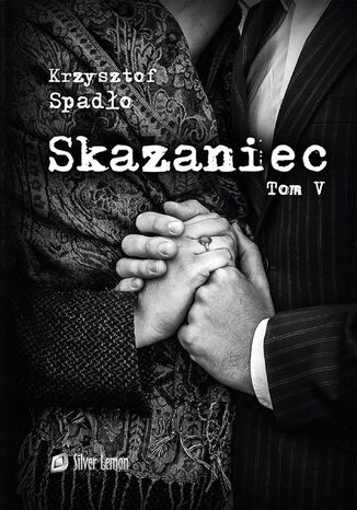 Skazaniec tom V. Zawsze mnie kochaj Krzysztof Spadło - okladka książki