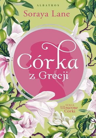 Córka z Grecji. Cykl Utracone córki. Tom 3 Soraya Lane - okladka książki